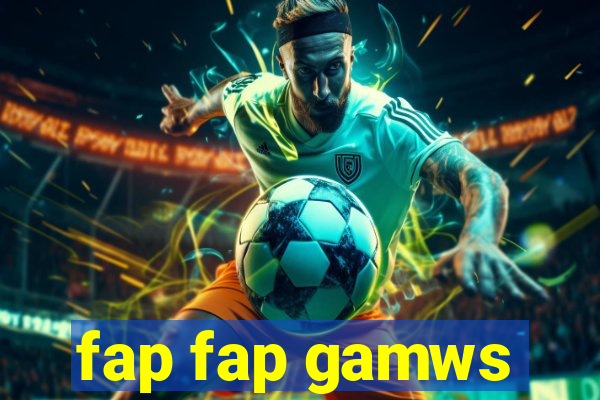 fap fap gamws