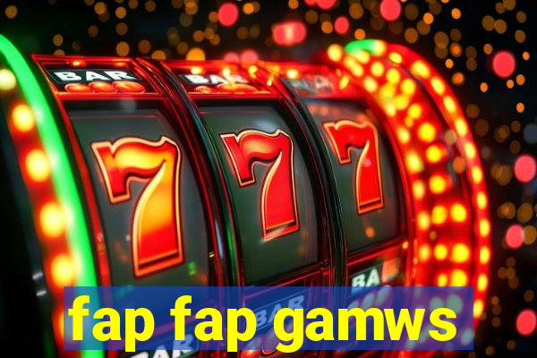 fap fap gamws