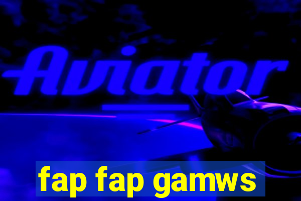 fap fap gamws