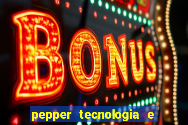 pepper tecnologia e pagamentos ltda é confiável