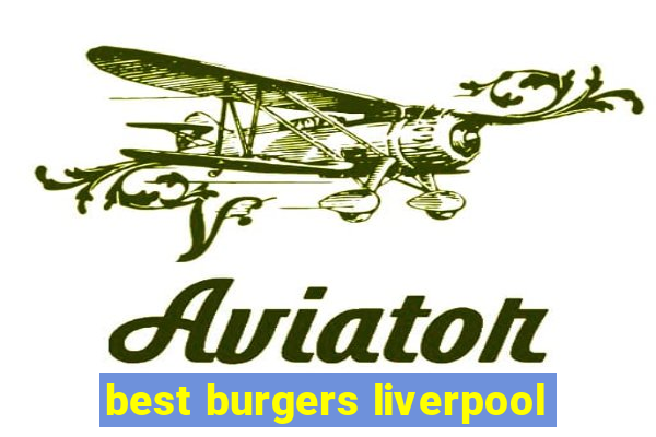 best burgers liverpool