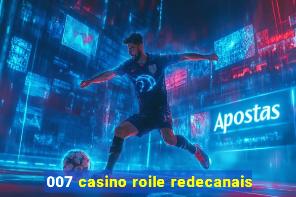 007 casino roile redecanais