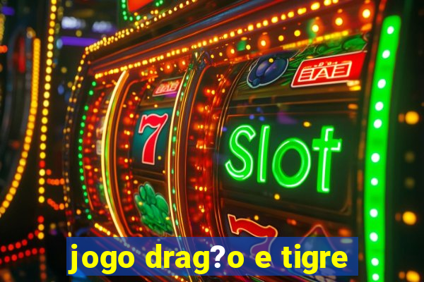 jogo drag?o e tigre