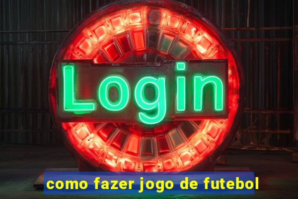 como fazer jogo de futebol