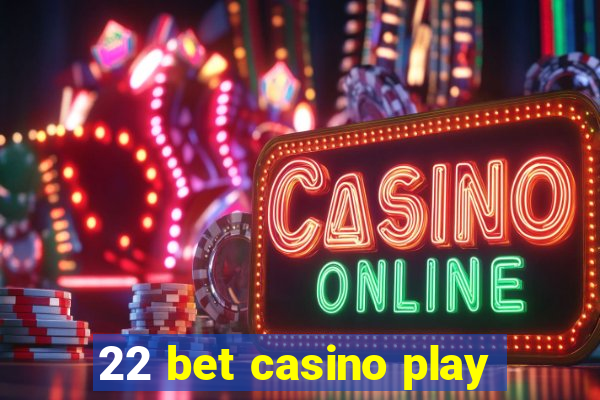 22 bet casino play