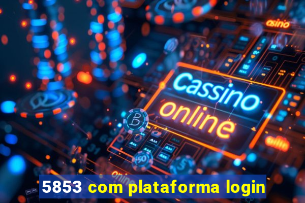 5853 com plataforma login