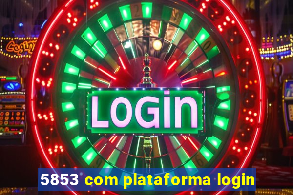 5853 com plataforma login