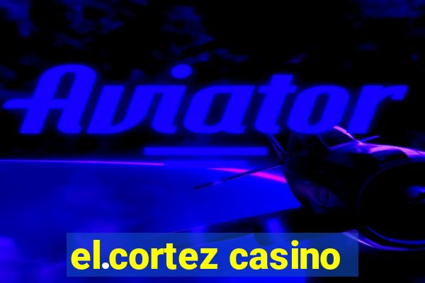 el.cortez casino