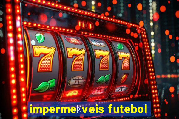 imperme谩veis futebol