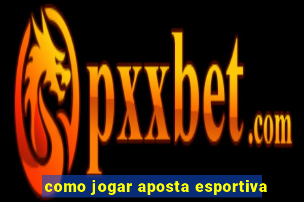 como jogar aposta esportiva