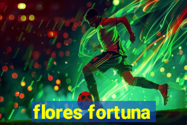 flores fortuna