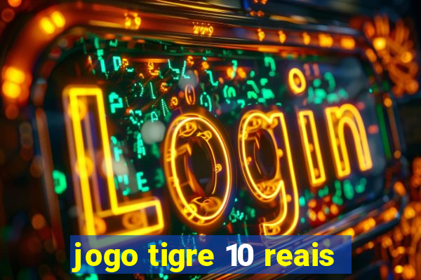 jogo tigre 10 reais