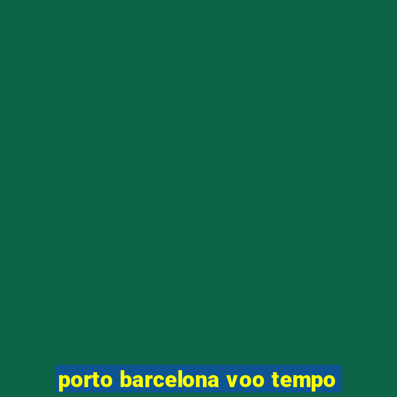 porto barcelona voo tempo