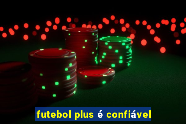 futebol plus é confiável