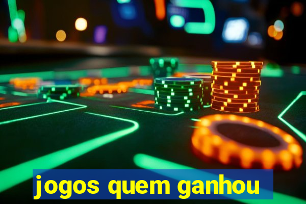 jogos quem ganhou