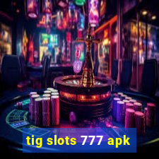 tig slots 777 apk