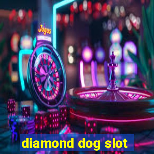 diamond dog slot