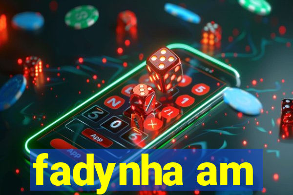 fadynha am