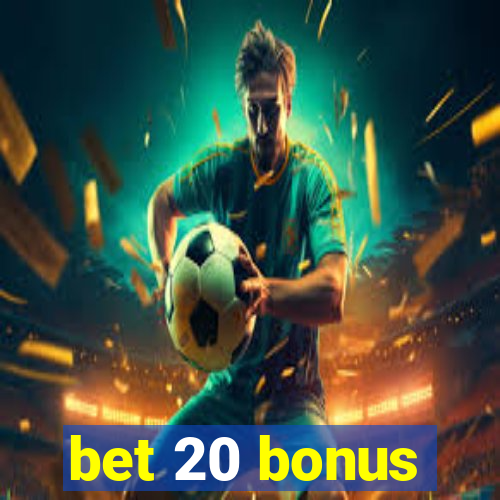 bet 20 bonus