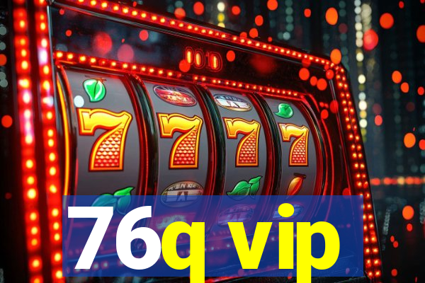 76q vip