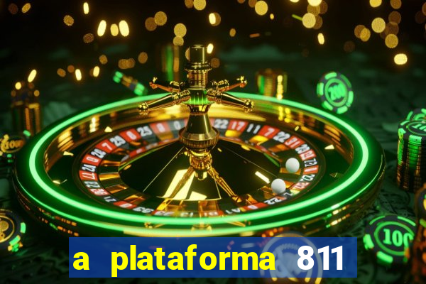 a plataforma 811 bet é confiável