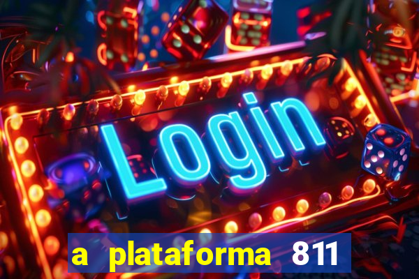 a plataforma 811 bet é confiável