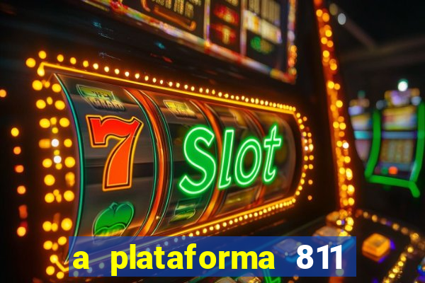 a plataforma 811 bet é confiável