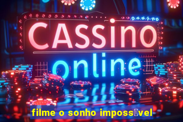 filme o sonho imposs铆vel