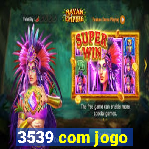 3539 com jogo