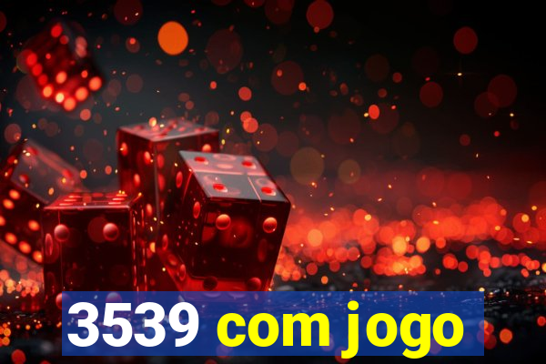 3539 com jogo