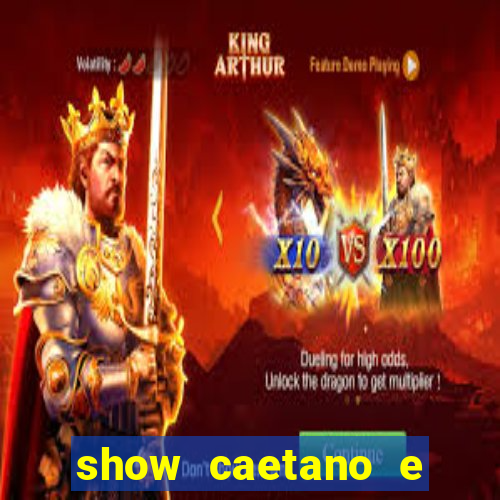 show caetano e maria betania bh