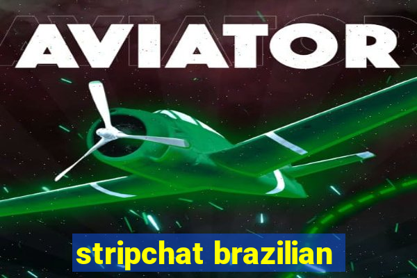 stripchat brazilian