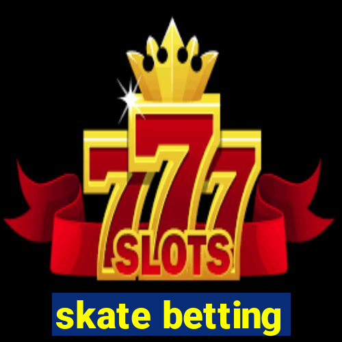 skate betting