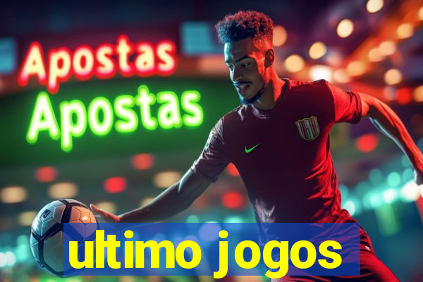 ultimo jogos