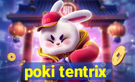 poki tentrix