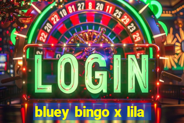 bluey bingo x lila