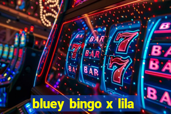 bluey bingo x lila