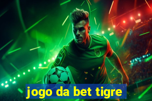 jogo da bet tigre