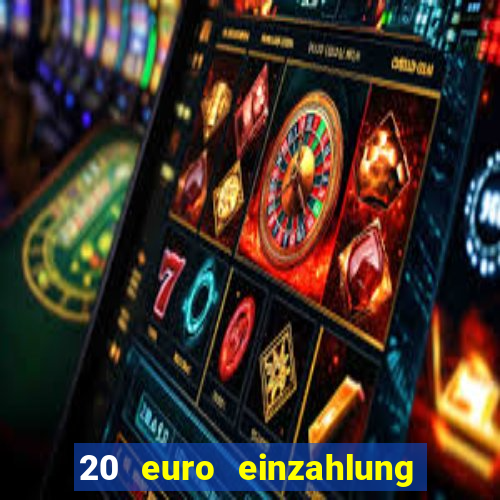 20 euro einzahlung casino bonus