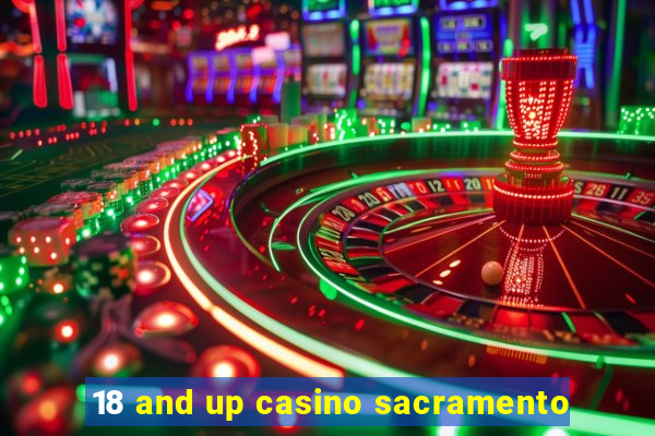 18 and up casino sacramento