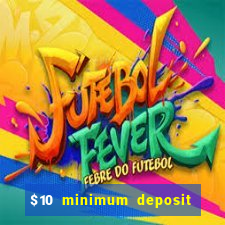 $10 minimum deposit online casino