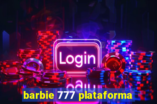 barbie 777 plataforma