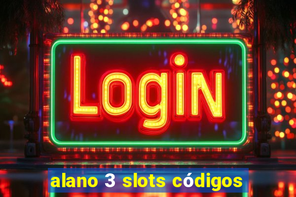 alano 3 slots códigos