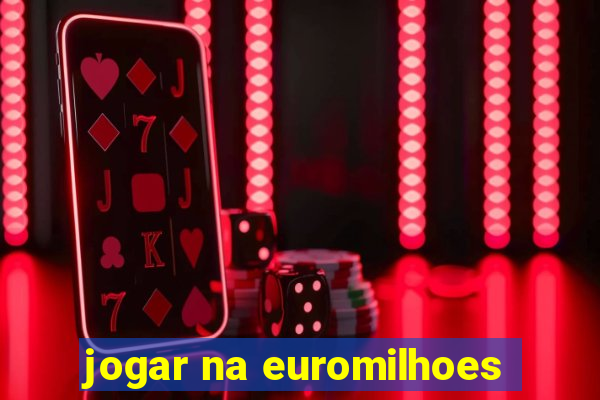 jogar na euromilhoes