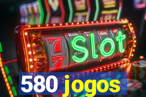 580 jogos