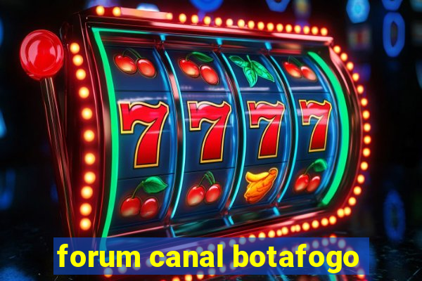 forum canal botafogo