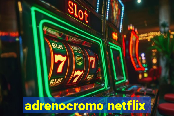 adrenocromo netflix