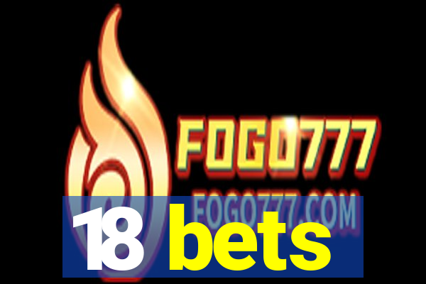 18 bets