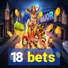 18 bets