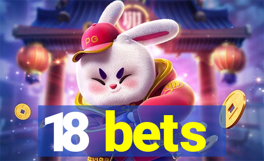 18 bets